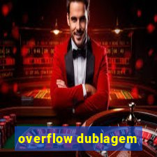 overflow dublagem